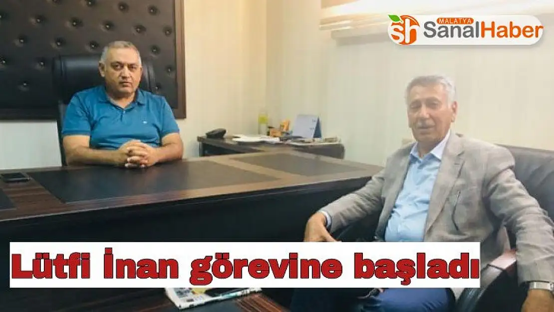 Lütfi İnan görevine başladı