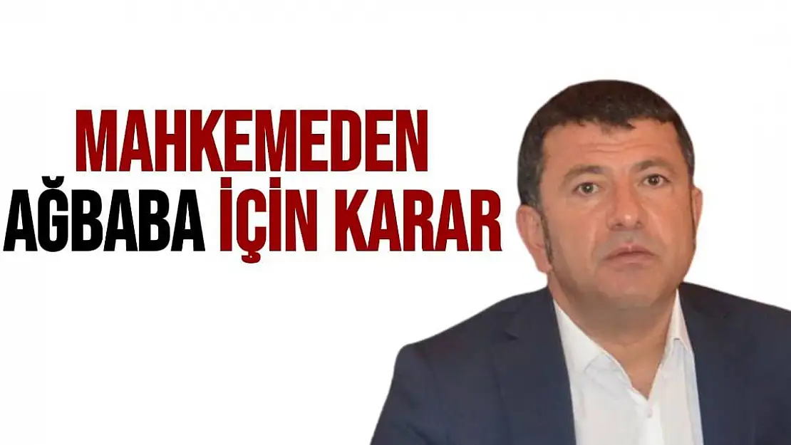 Mahkemeden Ağbaba için karar