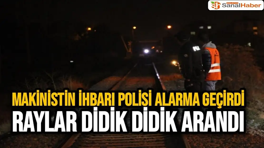 Makinistin ihbarı polisi alarma geçirdi, raylar didik didik arandı