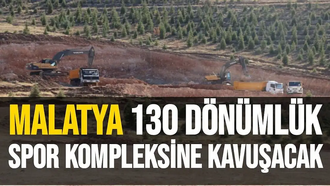 Malatya 130 dönümlük spor kompleksine kavuşacak