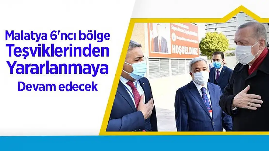 Malatya 6´ncı bölge teşviklerinden yararlanmaya devam edecek