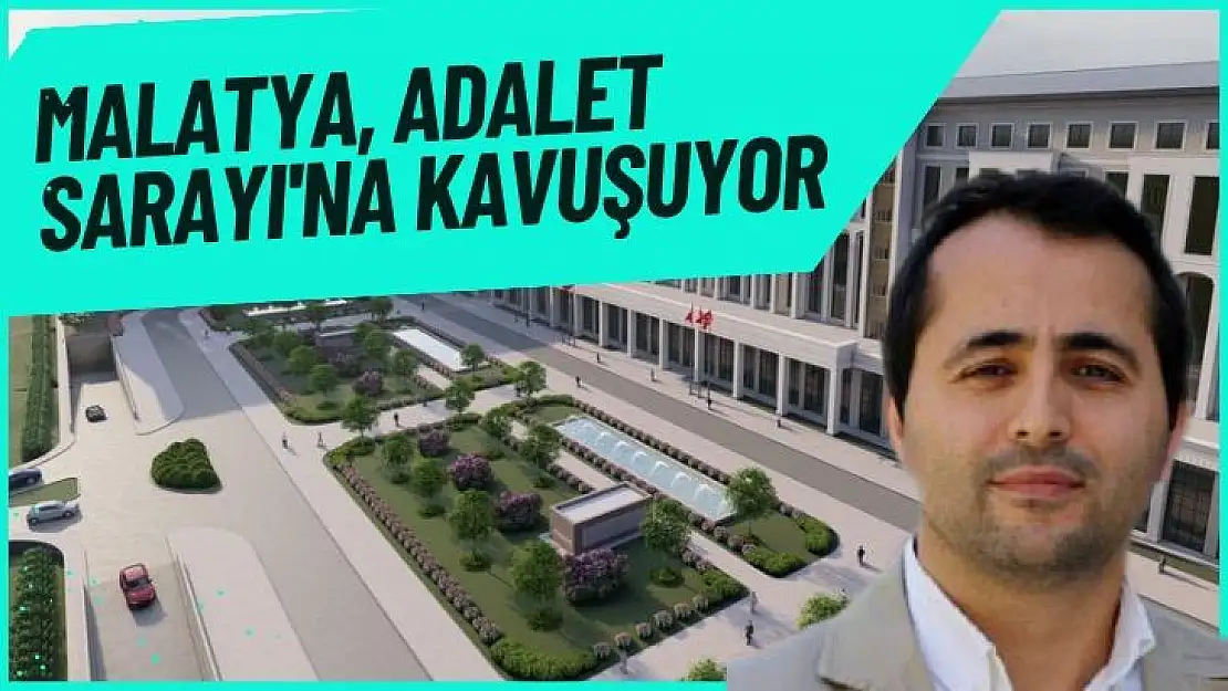 Malatya, Adalet Sarayı'na kavuşuyor