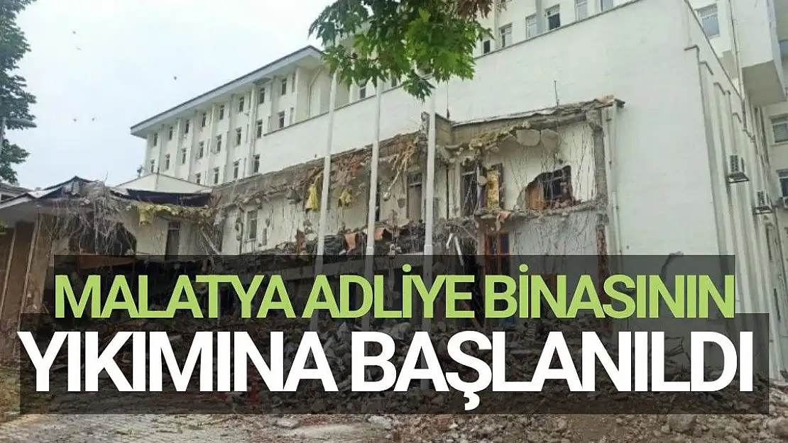 Malatya Adliye binasının yıkımına başlanıldı