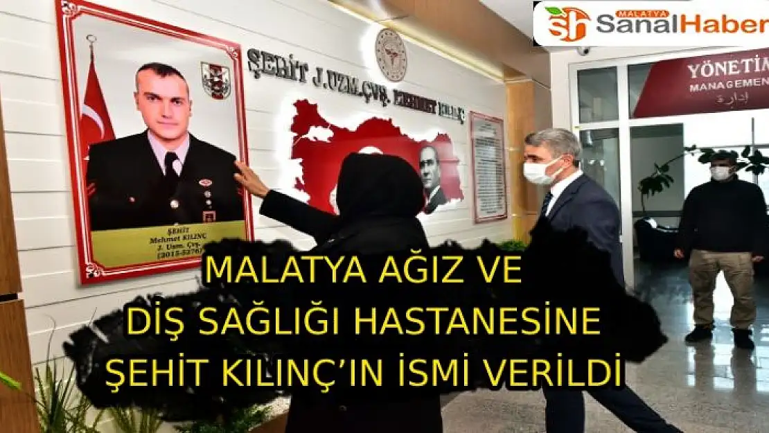 Malatya Ağız ve Diş Sağlığı Hastanesine, şehit Kılınç´ın ismi verildi