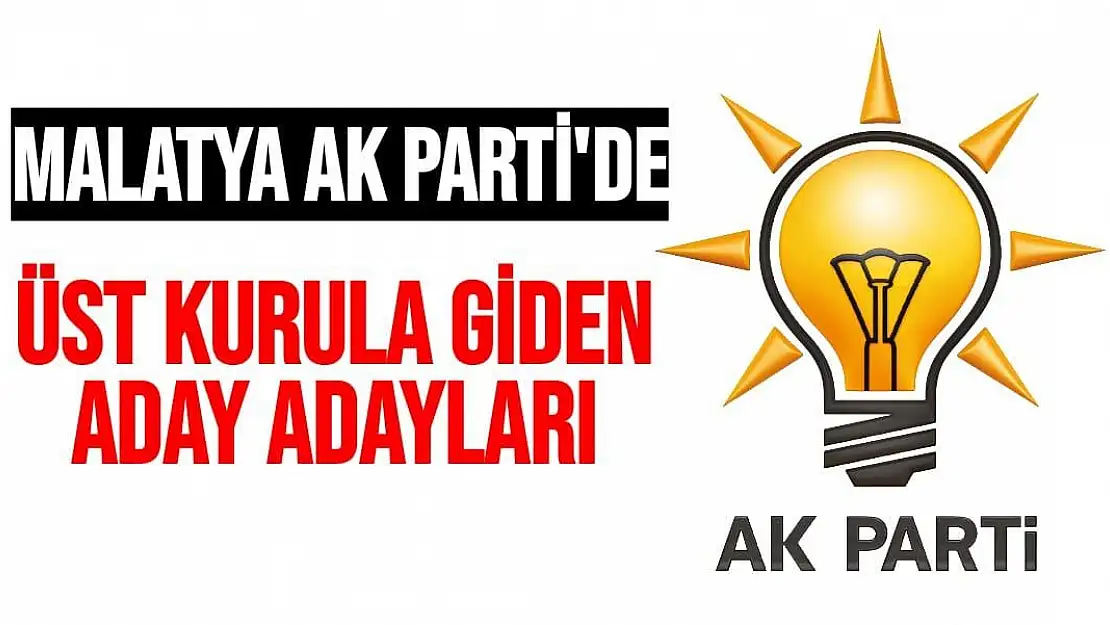 Malatya Ak Parti'de üst kurula giden aday adayları