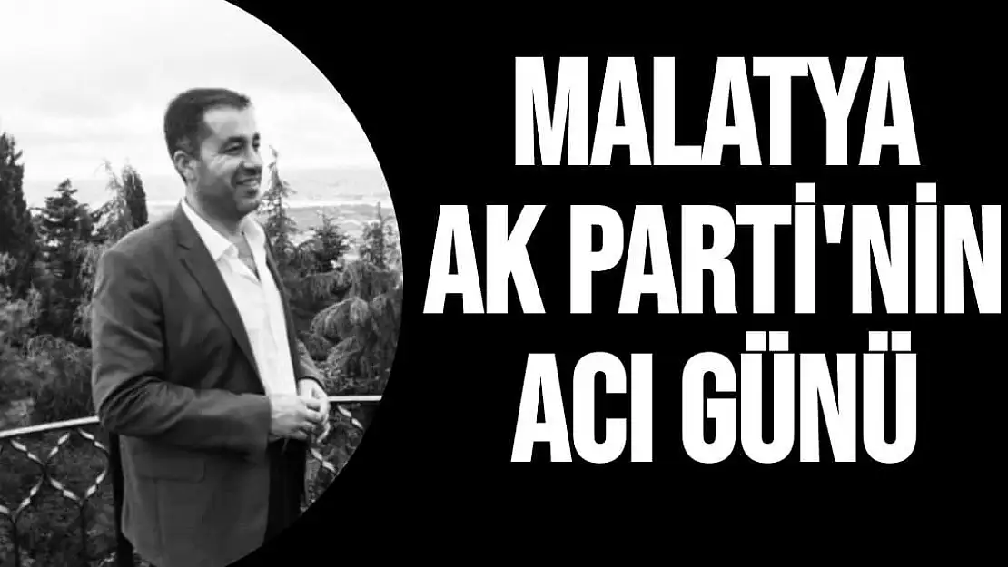 Malatya Ak Parti'nin Acı günü