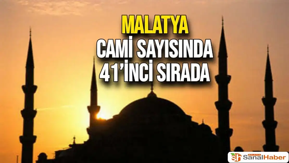 Malatya cami sayısında 41´inci sırada