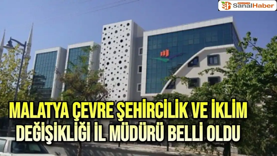 Malatya Çevre Şehircilik ve İklim Değişikliği İl Müdürü Belli oldu