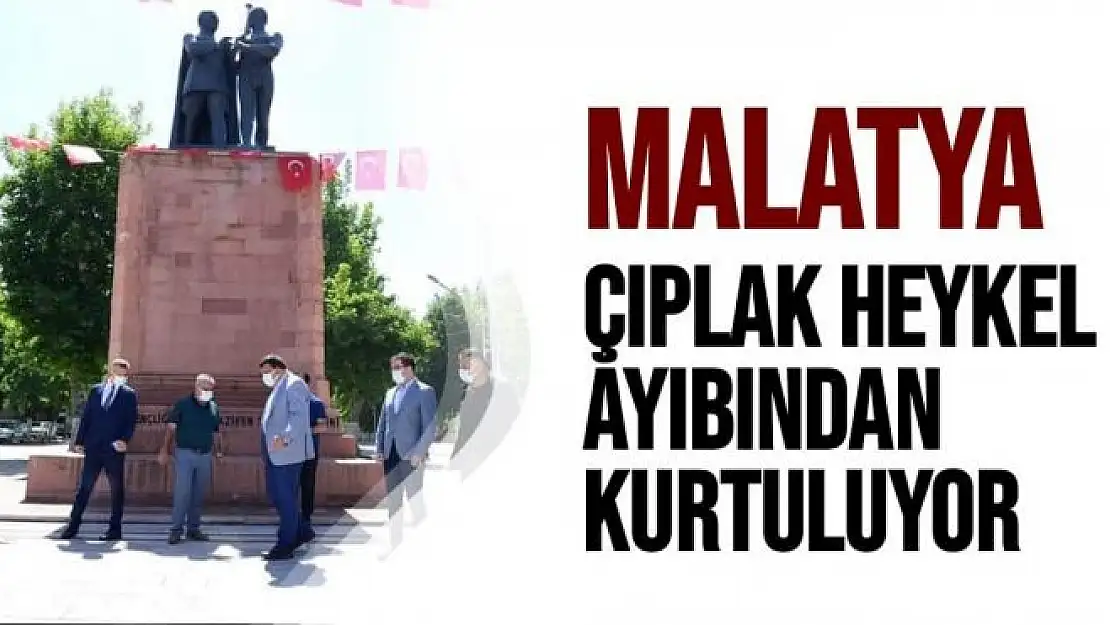 Malatya çıplak heykel ayıbından kurtuluyor