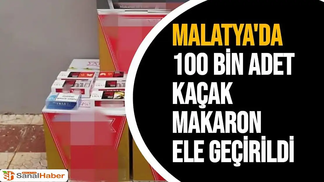 Malatya´da 100 bin adet kaçak makaron ele geçirildi