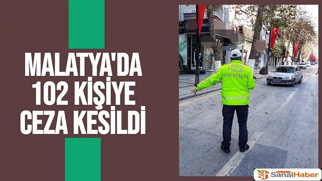 Malatya'da 102 kişiye ceza kesildi