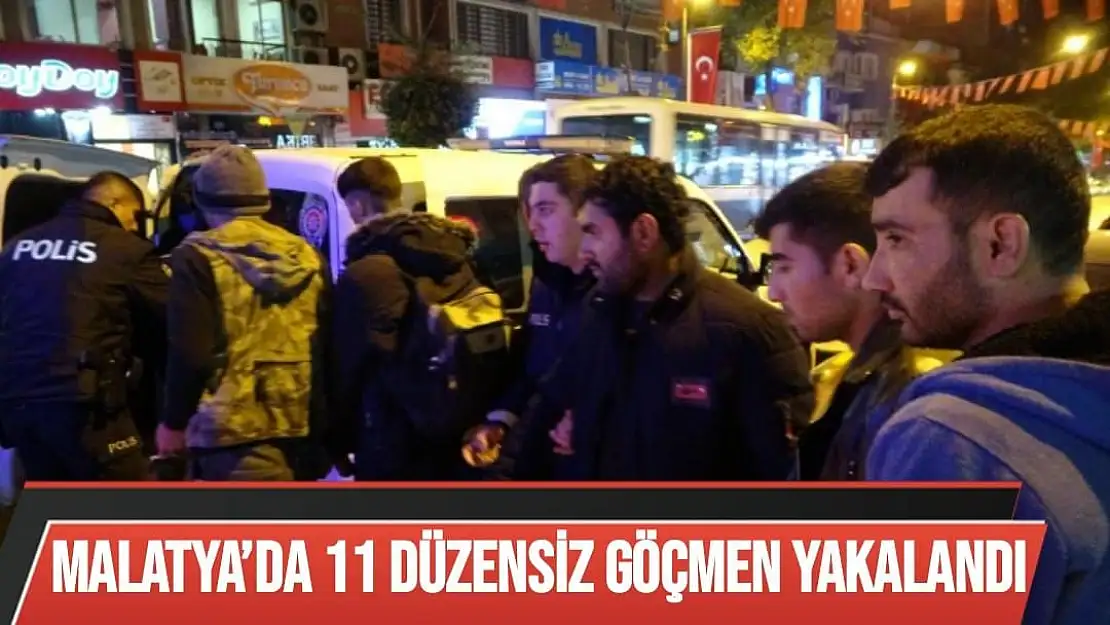 Malatya´da 11 düzensiz göçmen yakalandı