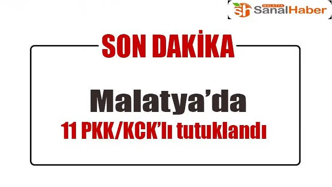 Malatya'da 11 PKK/KCK´lı tutuklandı