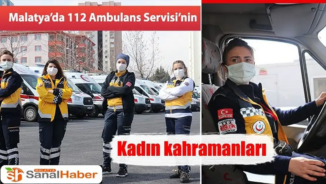 Malatya'da 112 Ambulans Servisi´nin kadın kahramanları