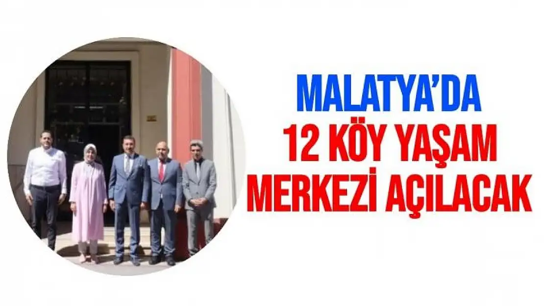 Malatya´da 12 Köy Yaşam Merkezi açılacak