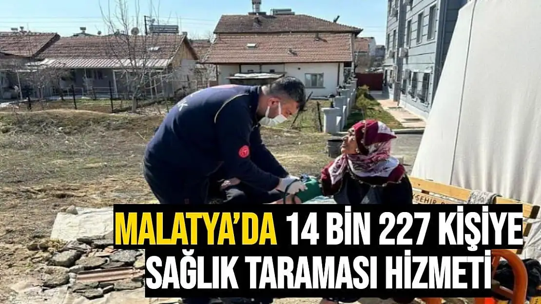 Malatya´da 14 bin 227 kişiye sağlık taraması hizmeti