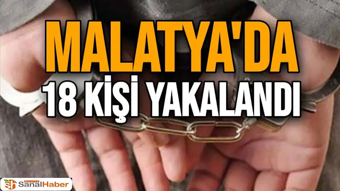 Malatya'da 18 kişi yakalandı