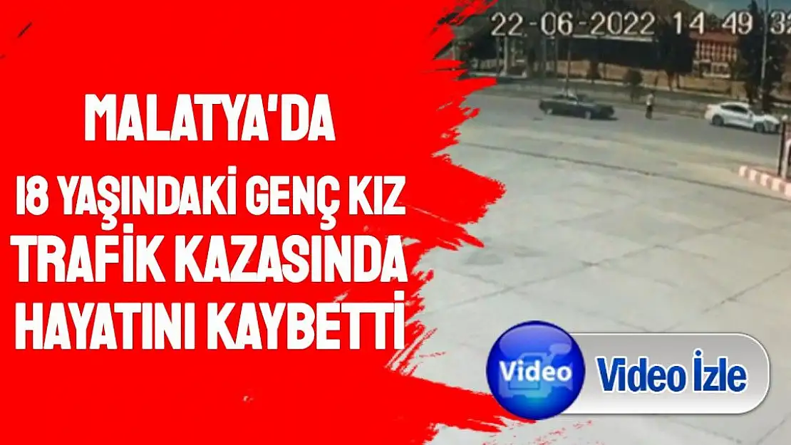 Malatya'da 18 yaşındaki genç kız trafik kazasında hayatını kaybetti