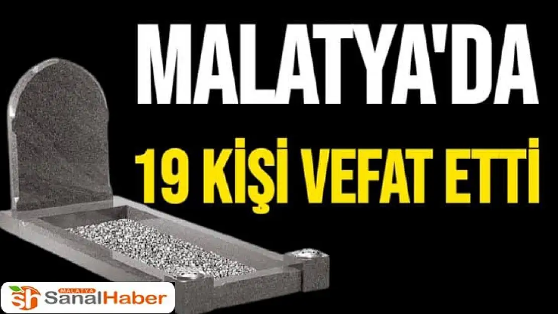 Malatya´da 19 kişi vefat etti