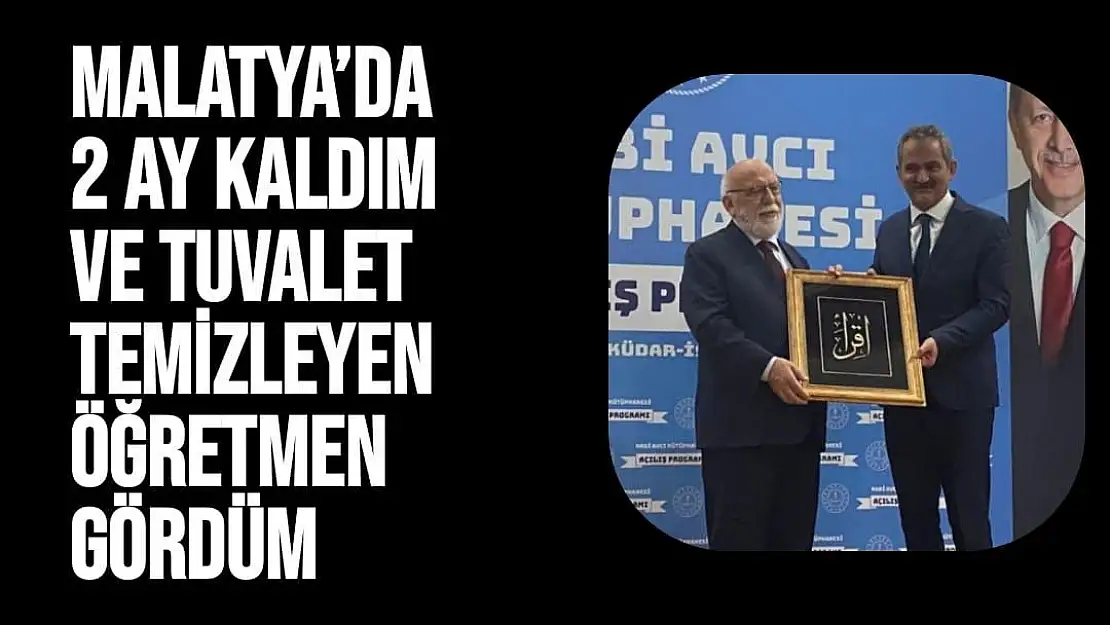 Malatya´da 2 ay kaldım ve tuvalet temizleyen öğretmen gördüm