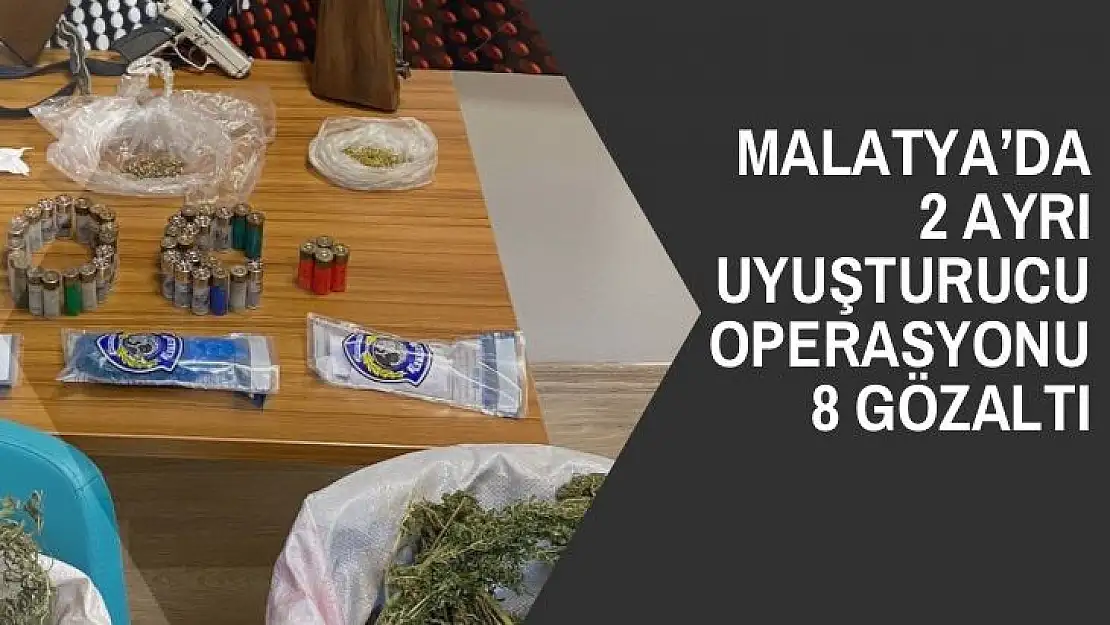 Malatya´da 2 ayrı uyuşturucu operasyonu: 8 gözaltı