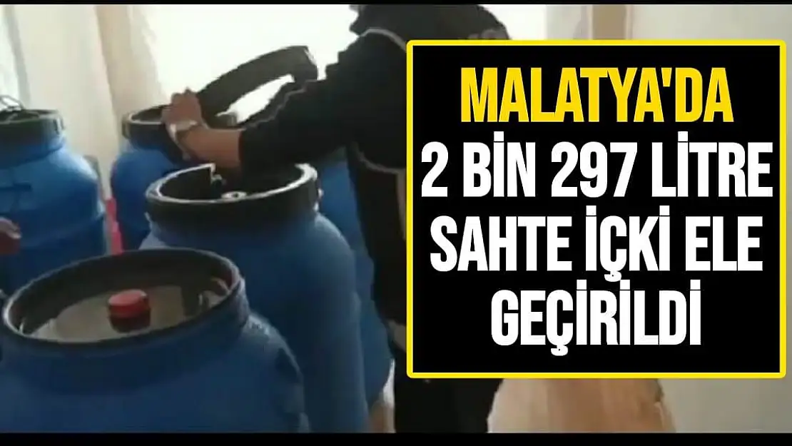Malatya´da 2 bin 297 litre sahte içki ele geçirildi