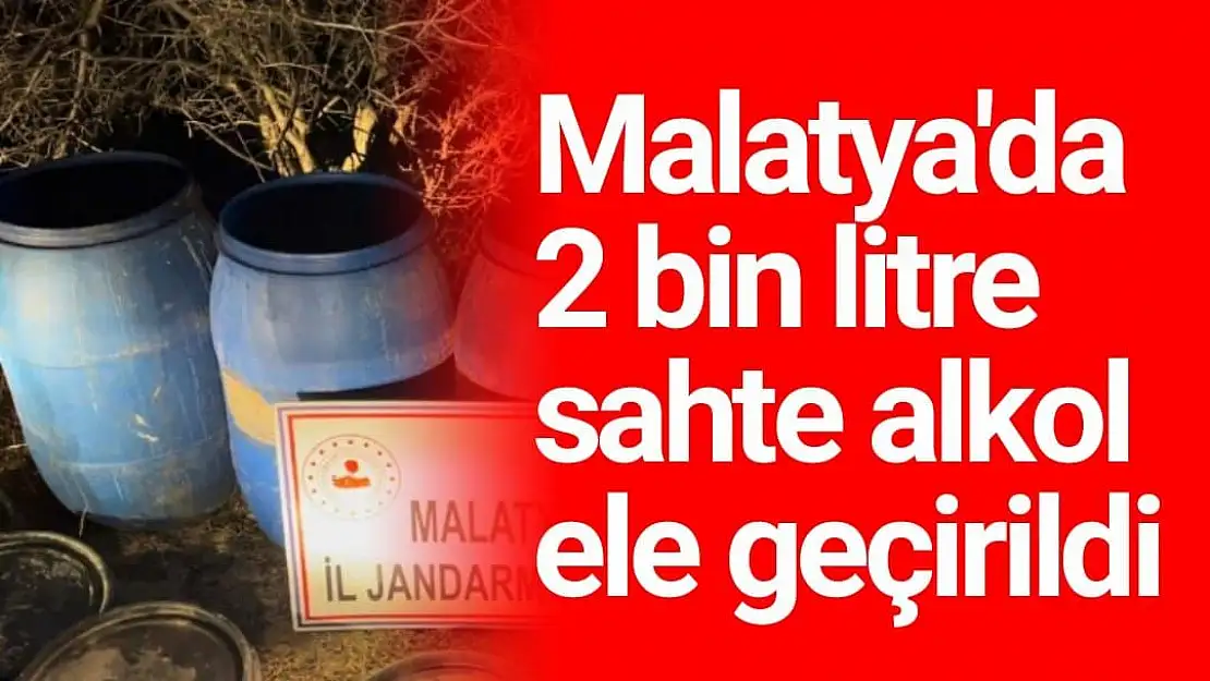 Malatya´da 2 bin litre sahte alkol ele geçirildi