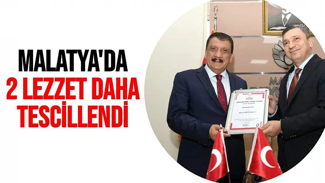 Malatya'da 2 lezzet daha tescillendi