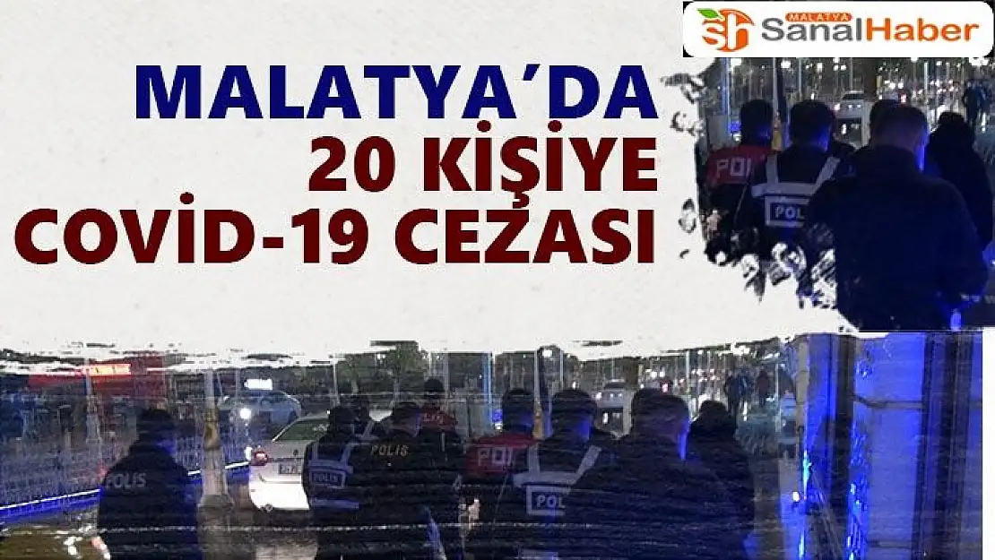 Malatya´da 20 kişiye covid-19 cezası