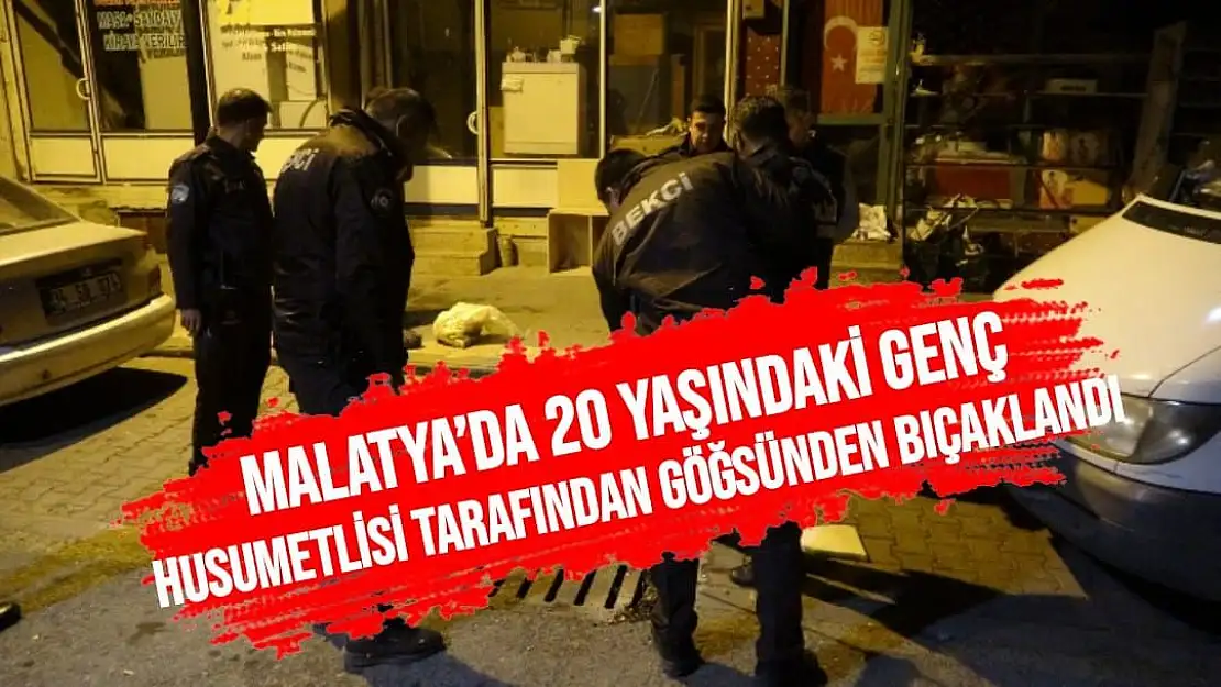 Malatya´da 20 yaşındaki genç husumetlisi tarafından göğsünden bıçaklandı