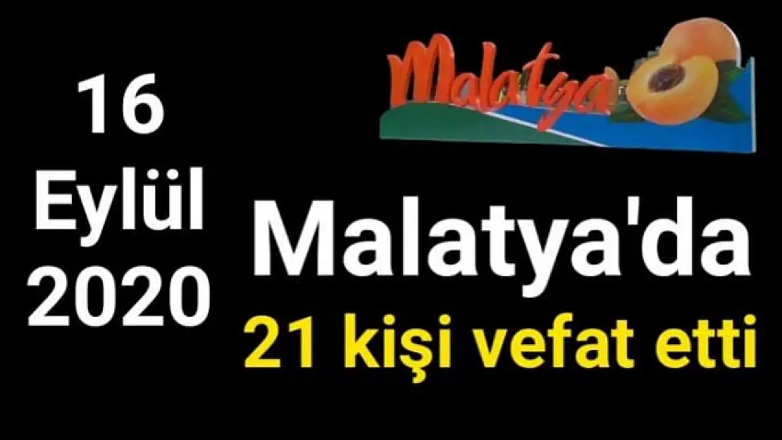 Malatya´da 21 kişi vefat etti