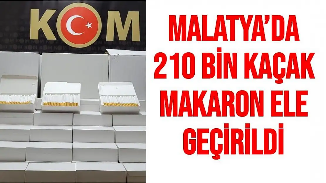 Malatya´da 210 bin kaçak makaron ele geçirildi