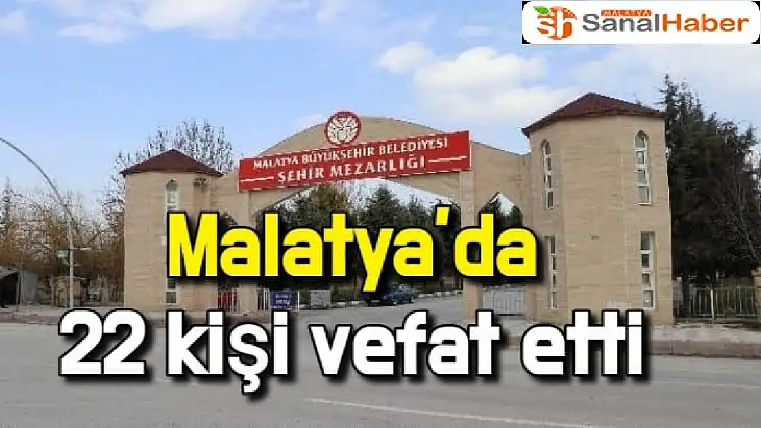Malatya´da 22 kişi vefat etti