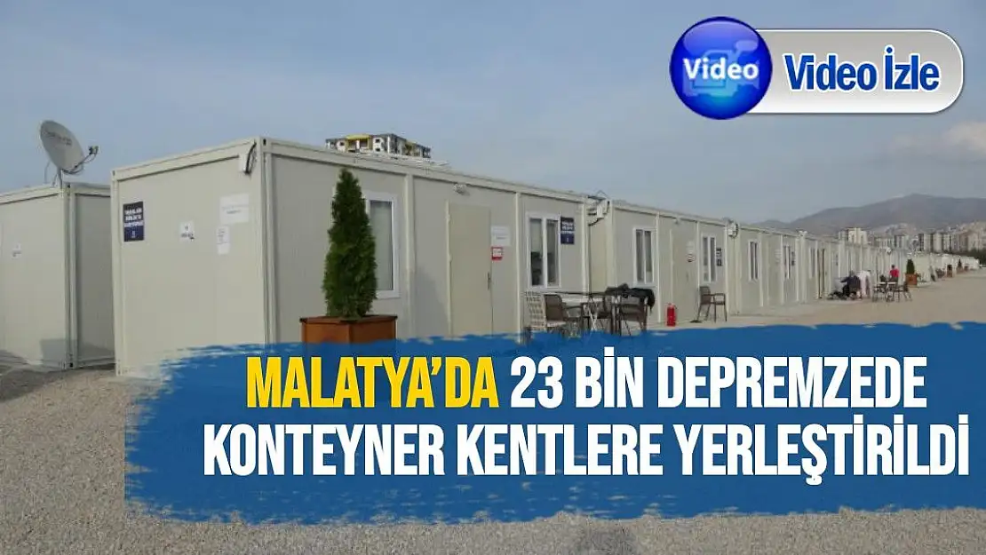 Malatya´da 23 bin depremzede konteyner kentlere yerleştirildi