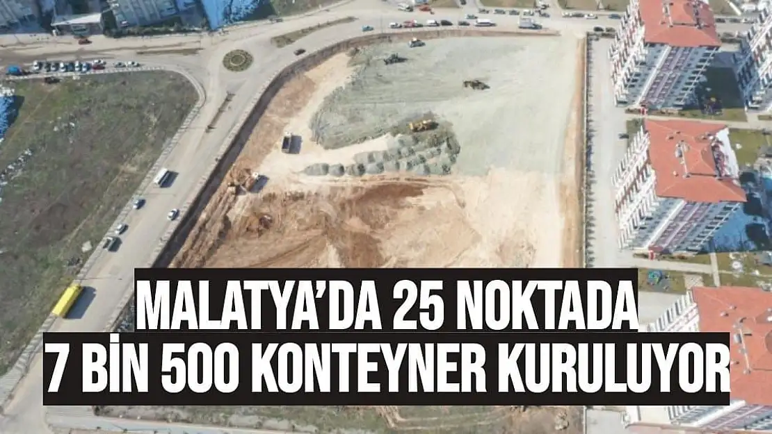 Malatya´da 25 noktada 7 bin 500 konteyner kuruluyor