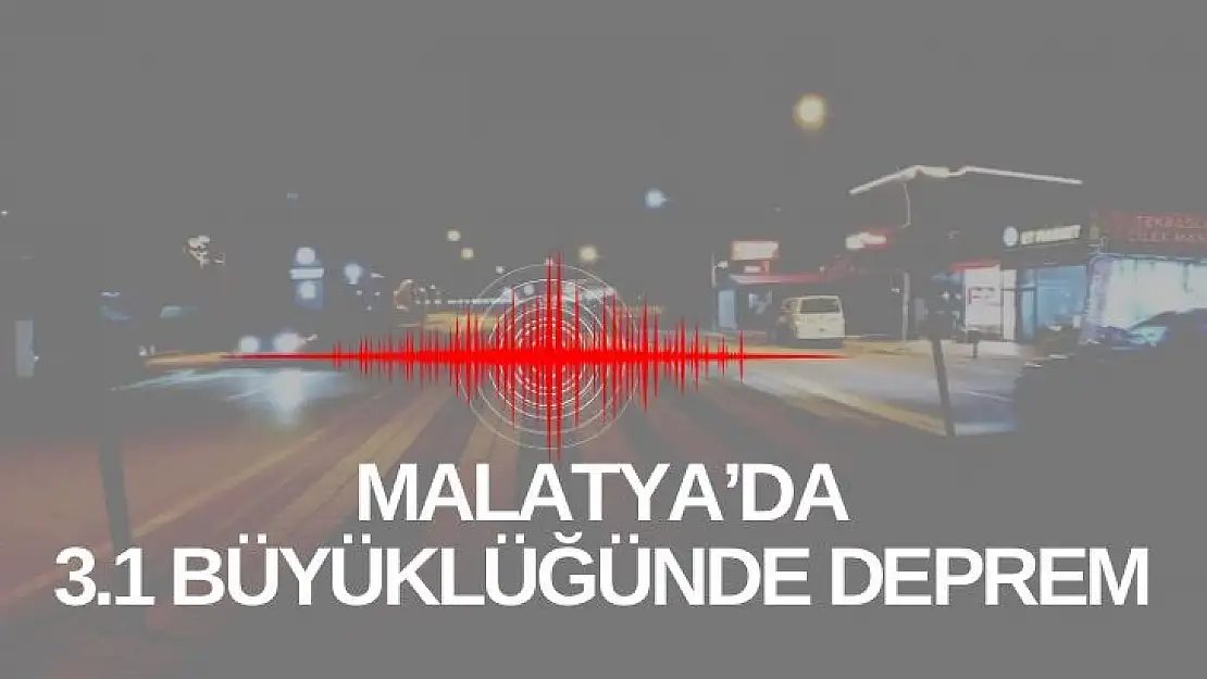 Malatya´da 3.1 büyüklüğünde deprem