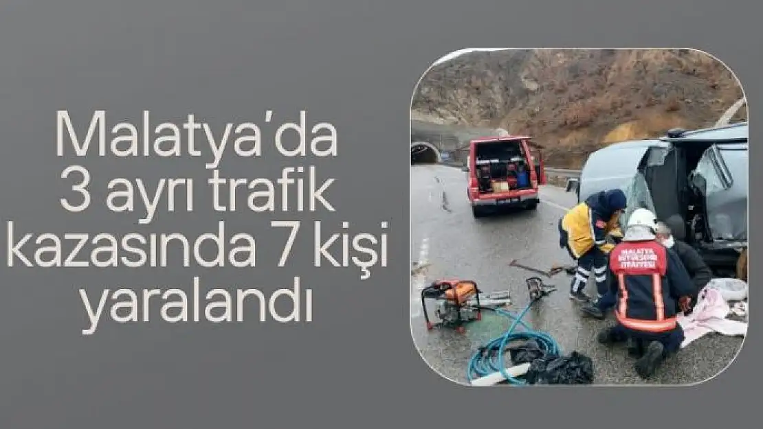 Malatya'da 3 ayrı trafik kazasında 7 kişi yaralandı