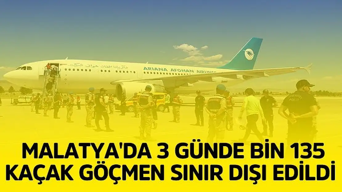 Malatya´da 3 günde bin 135 kaçak göçmen sınır dışı edildi