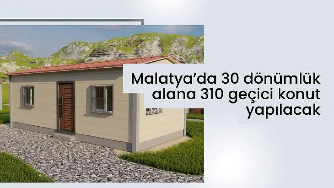 Malatya´da 30 dönümlük alana 310 geçici konut yapılacak