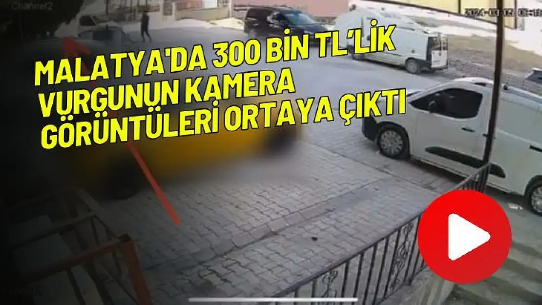 Malatya'da 300 bin TLlik vurgunun kamera görüntüleri ortaya çıktı