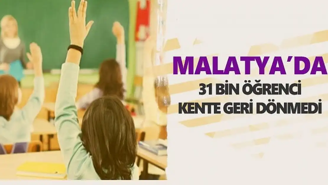 Malatya´da 31 bin öğrenci kente geri dönmedi