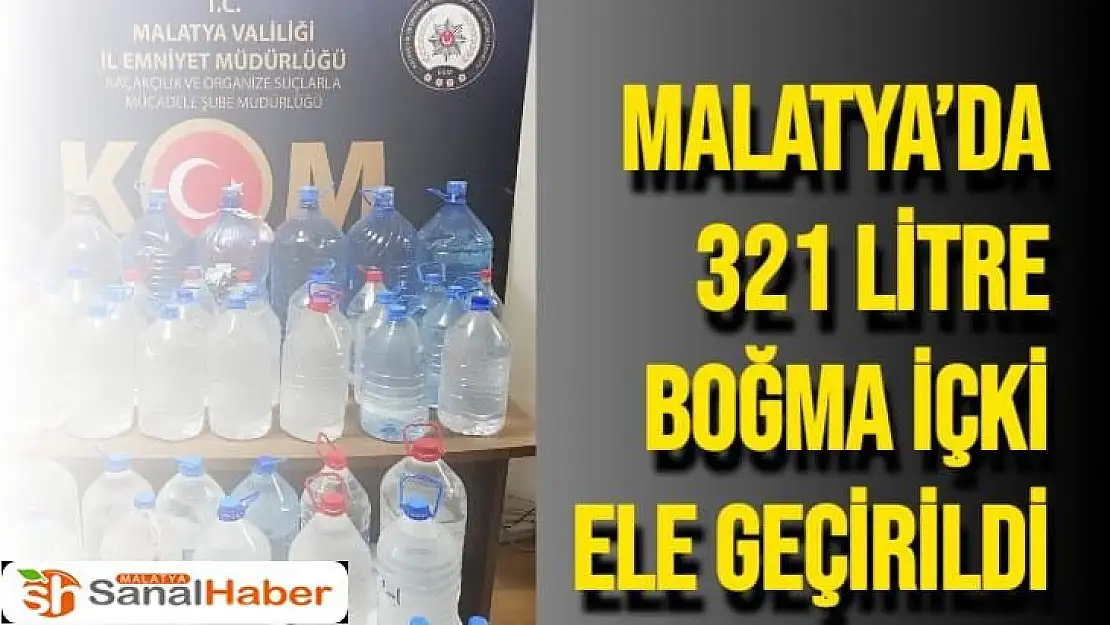 Malatya´da 321 litre boğma içki ele geçirildi