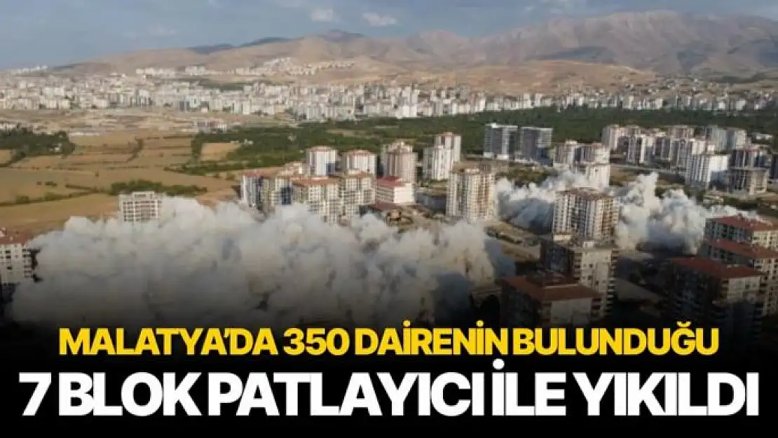 Malatya´da 350 dairenin bulunduğu 7 blok patlayıcı ile yıkıldı