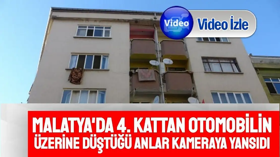 Malatya'da 4. kattan otomobilin üzerine düştüğü anlar kameraya yansıdı