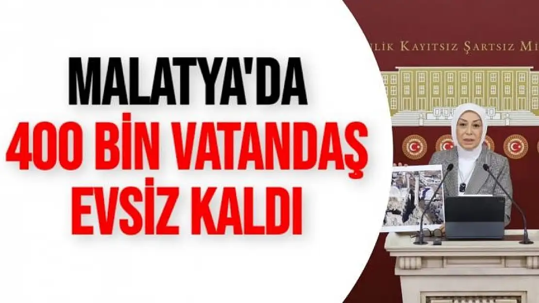 Malatya'da 400 bin vatandaş evsiz kaldı 