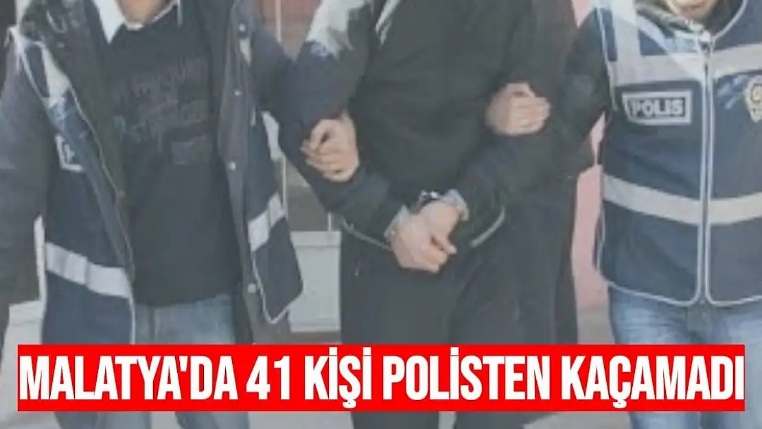Malatya'da 41 kişi polisten kaçamadı