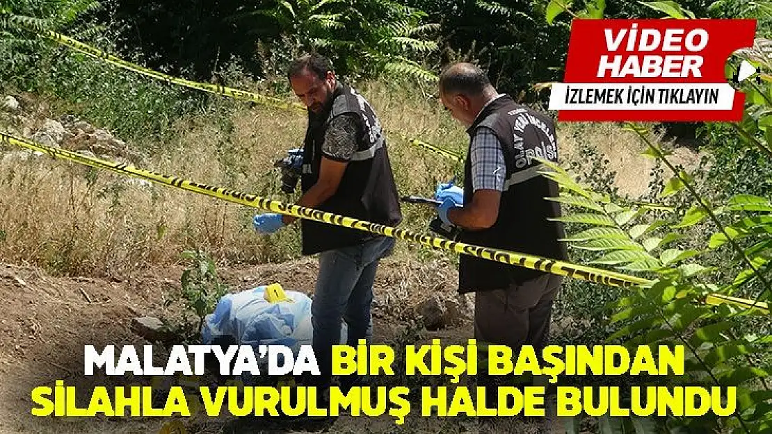 Malatya´da 43 yaşındaki şahıs Başından silahla vurulmuş halde bulundu