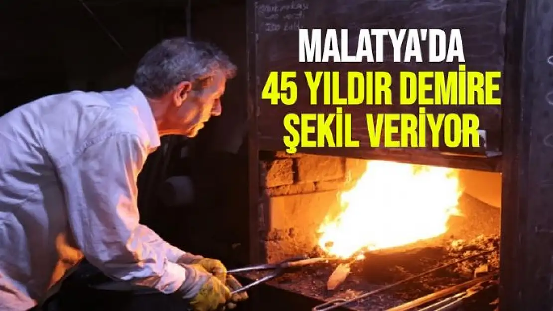 Malatya´da 45 yıldır demire şekil veriyor