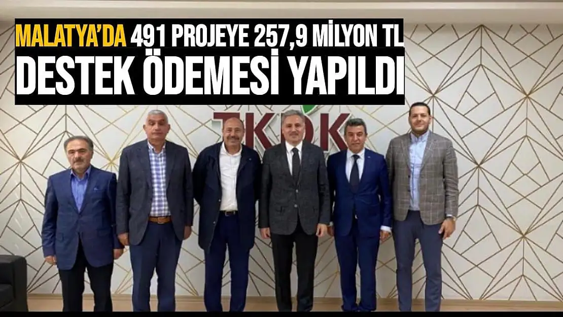 Malatya´da 491 projeye 257,9 Milyon TL destek ödemesi yapıldı