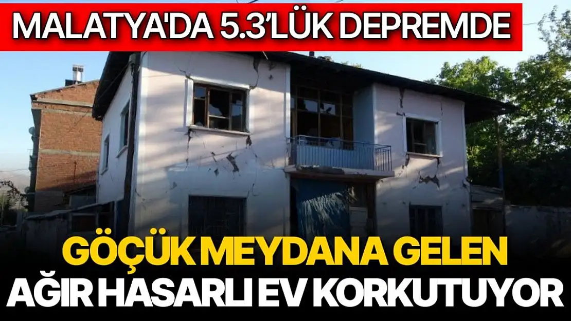 Malatya'da 5.3´lük depremde göçük meydana gelen ağır hasarlı ev korkutuyor